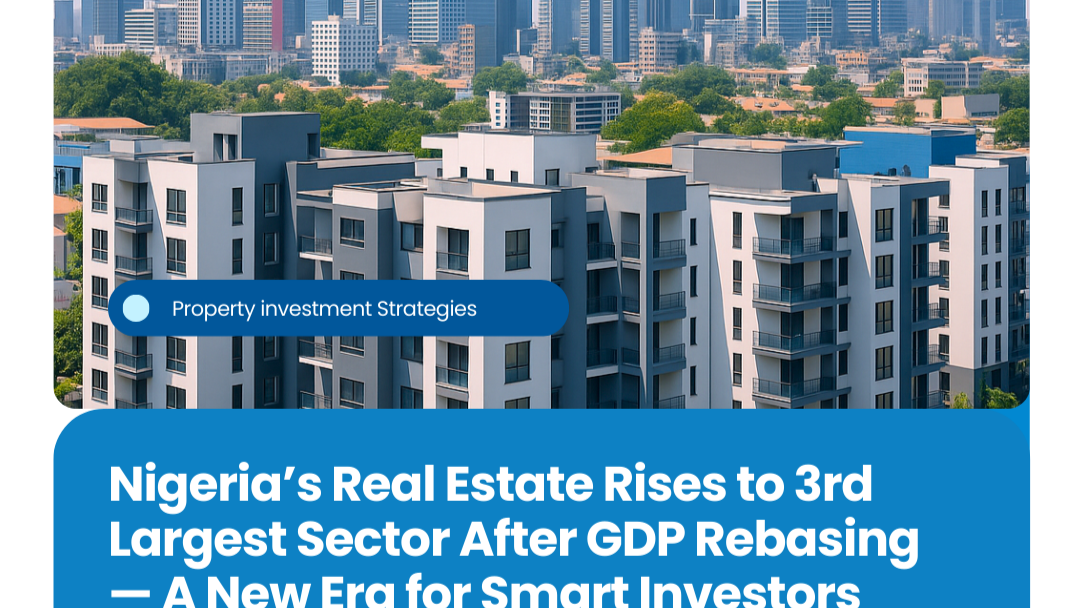 Nigeria’s Real Estate Rises to 3rd Largest Sector After GDP Rebasing — A New Era for Smart Investors