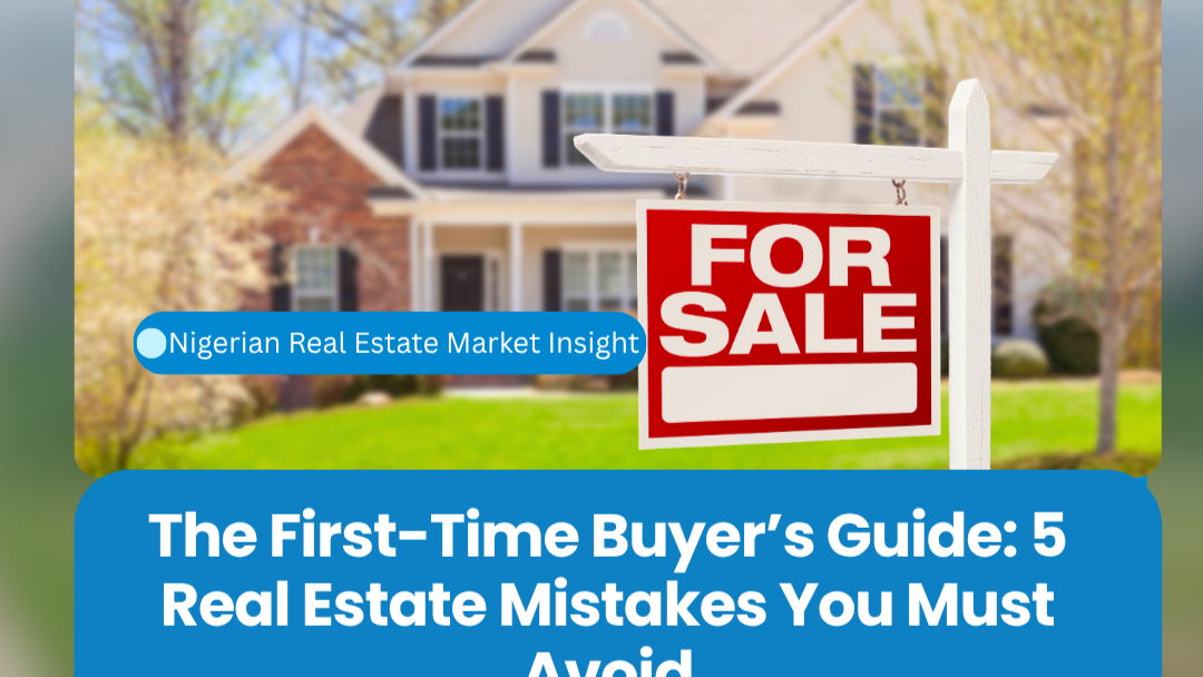 The First-Time Buyer’s Guide: 5 Real Estate Mistakes You Must Avoid