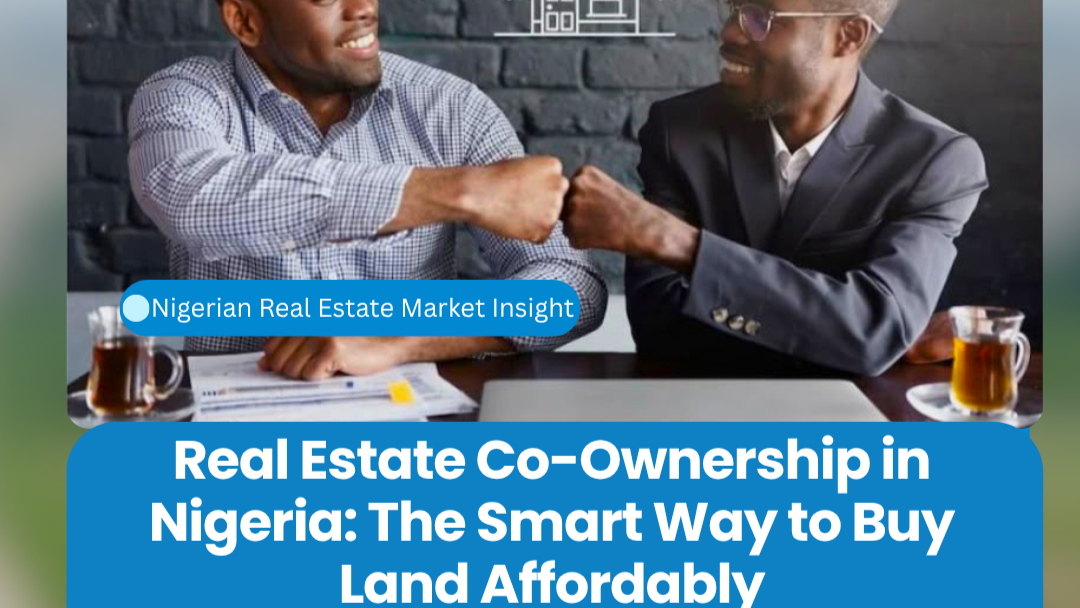 Real Estate Co-Ownership in Nigeria: The Smart Way to Buy Land Affordably